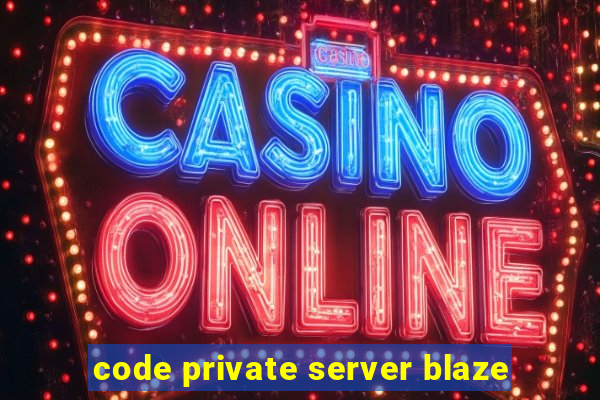 code private server blaze